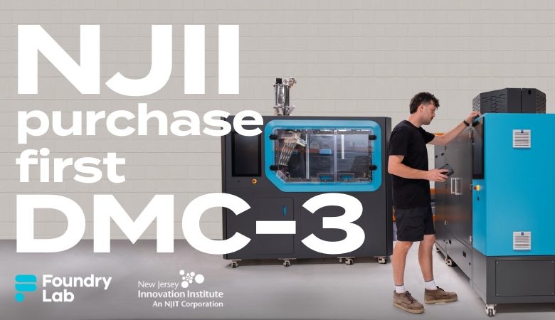 NJII purchases DMC-3 from Foundry Lab - leveraging 3D printing to reshore metal casting and aid the limited foundries in the US.